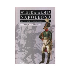 Wielka Armia Napoleona na Śląsku 1806-1808