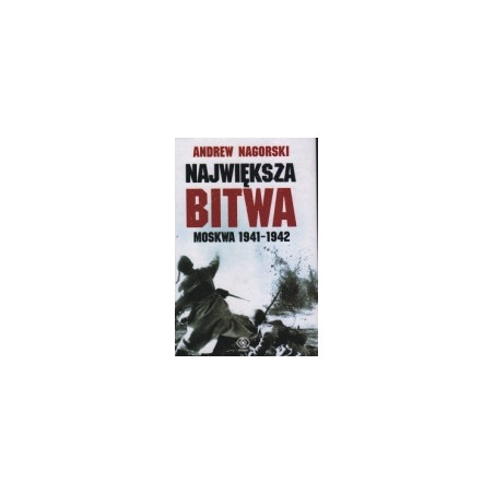 Największa bitwa. Moskwa 1941-1942