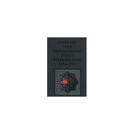 Pierwszy Pułk Szwoleżerów Józefa Piłsudskiego 1914-1945