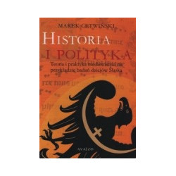 Historia i polityka. Teoria i praktyka mediewistyki na przykładzie badań dziejów Śląska