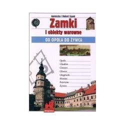 Zamki i obiekty warowne od Opola do Żywca