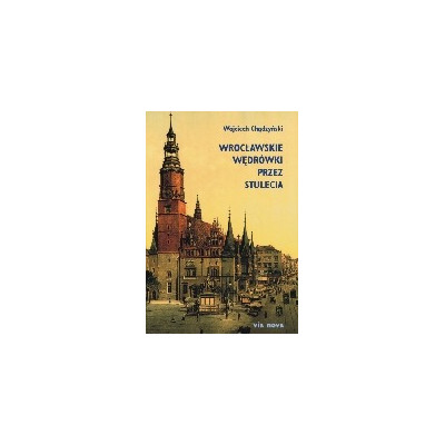 Wrocławskie wędrówki przez stulecia