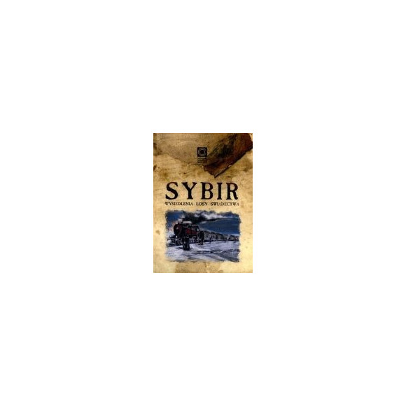Sybir Wysiedlenia - losy - świadectwa