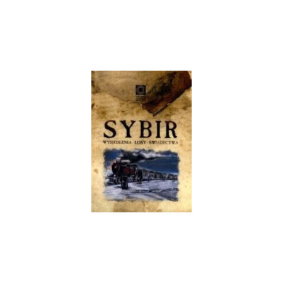 Sybir Wysiedlenia - losy - świadectwa