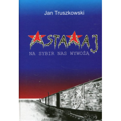 Wstawaj, na Sybir nas wywożą!