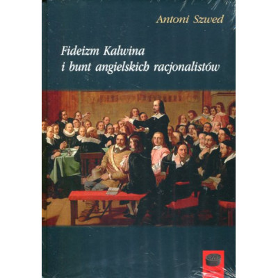 Fideizm Kalwina i bunt angielskich racjonalistów