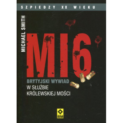 MI6 Brytyjski wywiad w służbie Królewskiej Mości