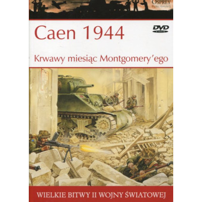 Caen 1944 Krwawy miesiąc Montgomery'ego