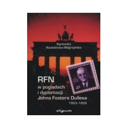 RFN w pogladach i dyplomacji Johna Fostera Dullesa 1953-1959