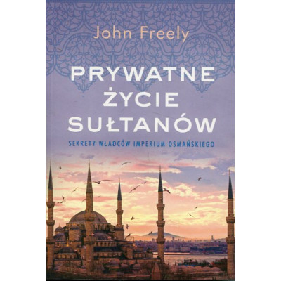 Prywatne życie sułtanów Sekrety władców Imperium Osmańskiego