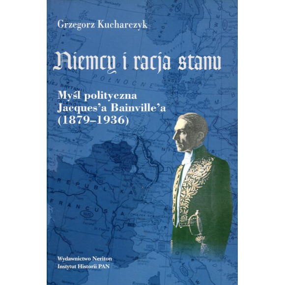 Niemcy i racja stanu. Myśl polityczna Jacques’a Baiville’a (1879-1936)