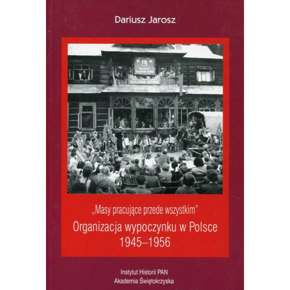 Masy pracujące przede wszystkim. Organizacja wypoczynku w Polsce 1945-1956