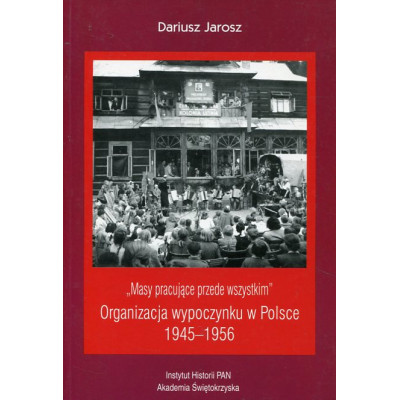 Masy pracujące przede wszystkim. Organizacja wypoczynku w Polsce 1945-1956