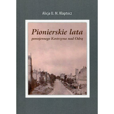 Pionierskie lata powojennego Kostrzyna nad Odrą