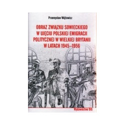 Obraz Zwiazku Sowieckiego w ujęciu polskiej emigracji politycznej w Wielkiej Brytanii w latach 1945 - 1956