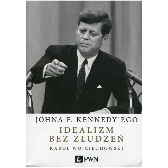 Johna F. Kennedy'ego idealizm bez złudzeń