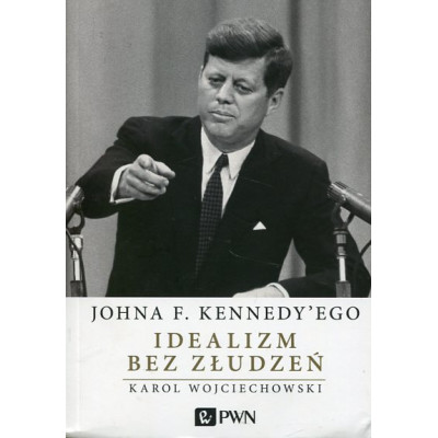 Johna F. Kennedy'ego idealizm bez złudzeń