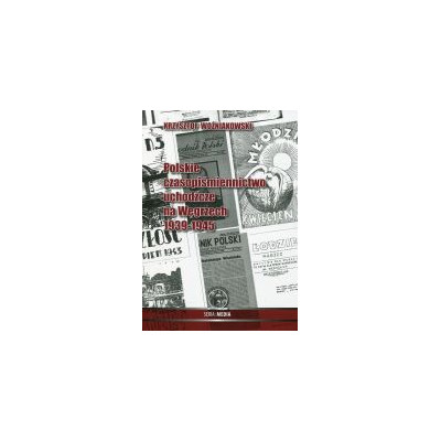 Polskie czasopiśmiennictwo uchodźcze na Węgrzech 1939-1945