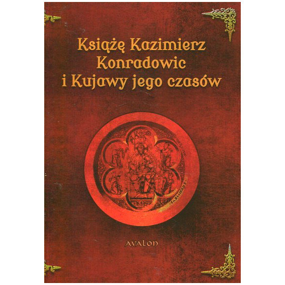 Książę Kazimierz Konradowic i Kujawy jego czasów