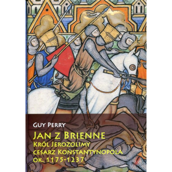 Jan z Brienne Król Jerozolimy cesarz Konstantynopola, ok. 1175-1237