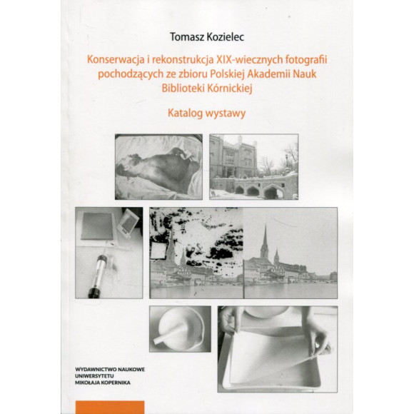 Konserwacja i rekonstrukcja XIX-wiecznych fotografii pochodzących ze zbioru Polskiej Akademii Nauk Biblioteki Kórnickiej