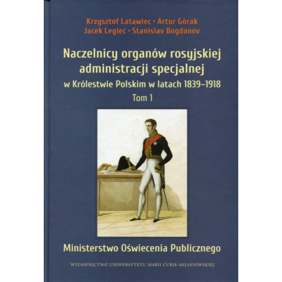 Naczelnicy organów rosyjskiej administracji specjalnej w Królestwie Polskim w latach 1839-1918, t. 1: Ministerstwo Oświecenia Pu