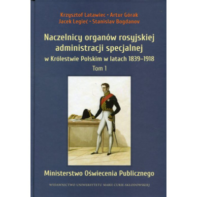 Naczelnicy organów rosyjskiej administracji specjalnej w Królestwie Polskim w latach 1839-1918, t. 1: Ministerstwo Oświecenia Pu