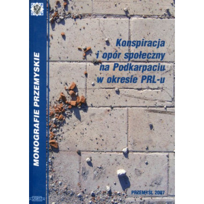 Konspiracja i opór społeczny na Podkarpaciu w okresie PRL-u