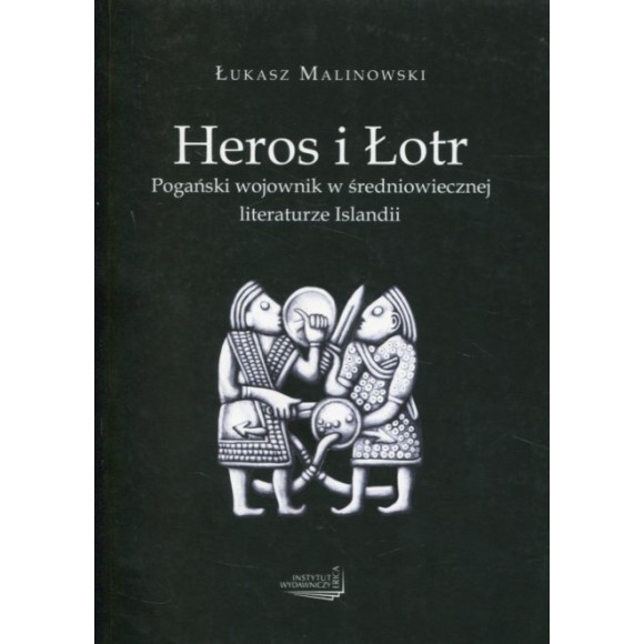 Heros i łotr. Pogański wojownik w średniowiecznej literaturze Islandii
