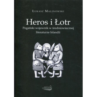 Heros i łotr. Pogański wojownik w średniowiecznej literaturze Islandii