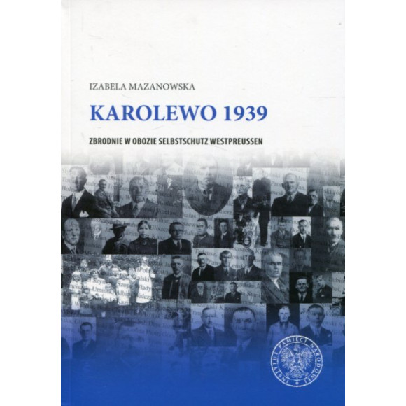 Karolewo 1939. Zbrodnie w obozie Selbstschutz Westpreussen