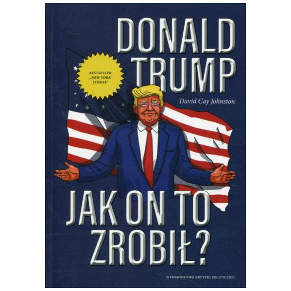 Donald Trump. Jak on to zrobił?