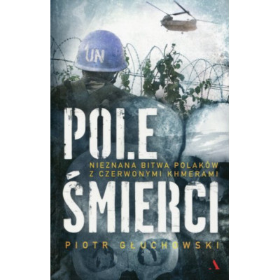 Pole Śmierci. Nieznana bitwa Polaków z Czerwonymi Khmerami