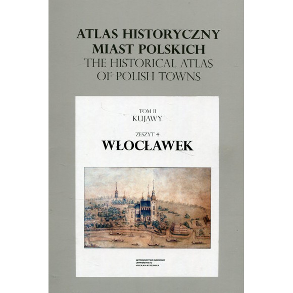 Włocławek. Atlas historyczny miast polskich, t. II: Kujawy, z.4