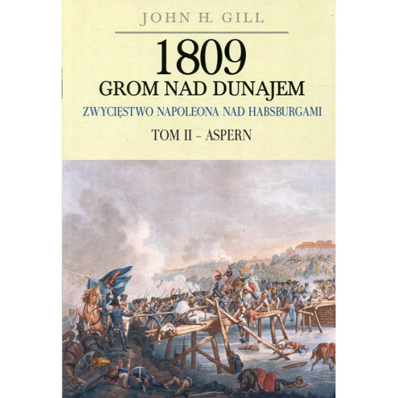 1809 - grom nad Dunajem. Zwycięstwo Napoleona nad Habsburgami Tom II - Aspern