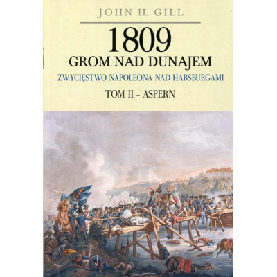 1809 - grom nad Dunajem. Zwycięstwo Napoleona nad Habsburgami Tom II - Aspern