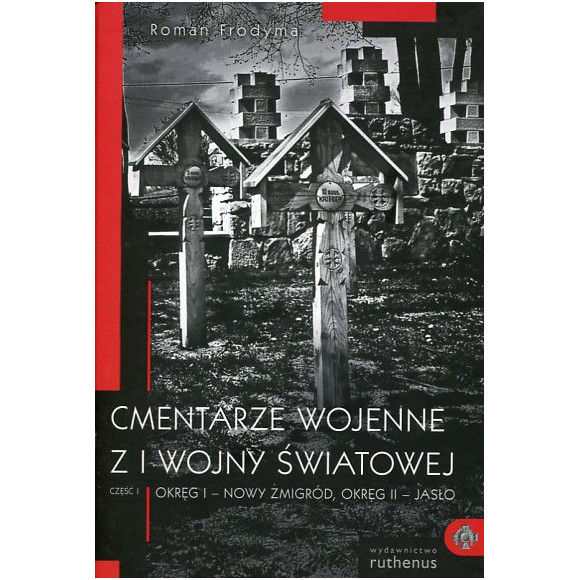 Cmentarze wojenne z I wojny światowej. Część I – Okręg I: Jasło, Okręg II: Nowy Żmigród
