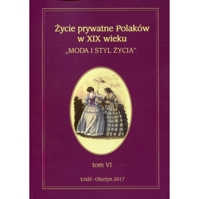 Życie prywatne Polaków w XIX wieku. Tom VI