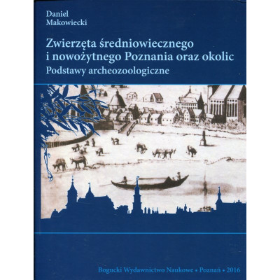 Zwierzęta średniowiecznego i nowożytnego Poznania oraz okolic