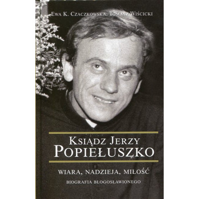 Ksiądz Jerzy Popiełuszko. Wiara, nadzieja, miłość.