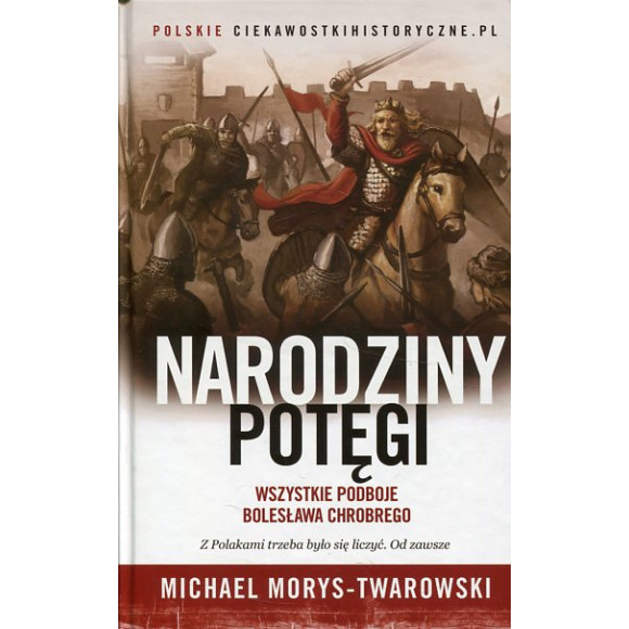 Narodziny potęgi Wszystkie podboje Bolesława Chrobrego