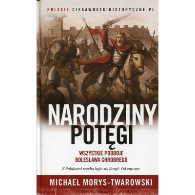 Narodziny potęgi Wszystkie podboje Bolesława Chrobrego