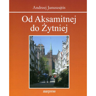 Od Aksamitnej do Żytniej. Ulice Starego Gdańska