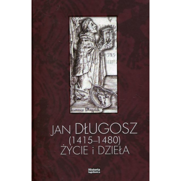 Jan Długosz 1415-1480. Życie i dzieła