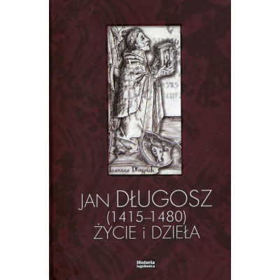 Jan Długosz 1415-1480. Życie i dzieła