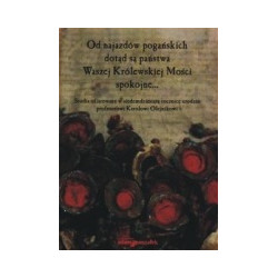 Od najazdów pogańskich dotąd są państwa Waszej Królewskiej Mości spokojne...