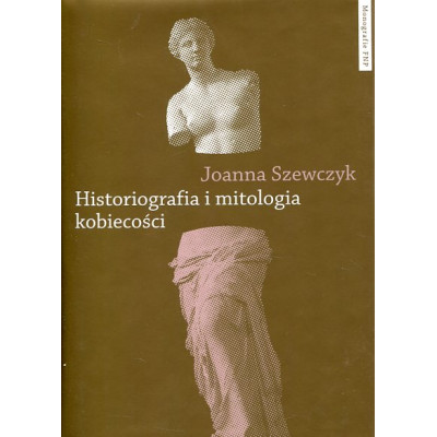 Historiografia i mitologia kobiecości