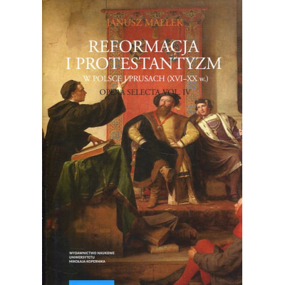 Reformacja i protestantyzm w Polsce i Prusach (XVI-XX w.)