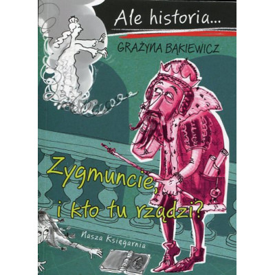 Zygmuncie, kto tu rządzi?