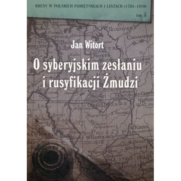 O syberyjskim zesłaniu i rusyfikacji Żmudzi
